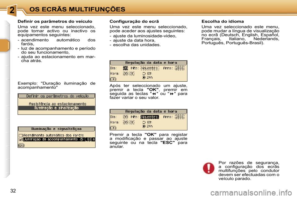 Peugeot 307 CC 2006  Manual do proprietário (in Portuguese) �2�O�S� �E�C�R�Ã�S� �M�U�L�T�I�F�U�N�Ç�Õ�E�S
�3�2
�D�e�f�i�n�i�r� �o�s� �p�a�r�â�m�e�t�r�o�s� �d�o� �v�e�í�c�u�l�o 
�U�m�a�  �v�e�z�  �e�s�t�e�  �m�e�n�u�  �s�e�l�e�c�c�i�o�n�a�d�o�,�  
�p�o�d�e�