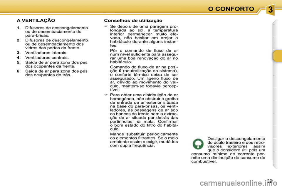 Peugeot 307 CC 2006  Manual do proprietário (in Portuguese) �3�O� �C�O�N�F�O�R�T�O
�3�9
�A� �V�E�N�T�I�L�A�Ç�Ã�O
�1�.�  �D�i�f�u�s�o�r�e�s� �d�e� �d�e�s�c�o�n�g�e�l�a�m�e�n�t�o� 
�o�u� �d�e� �d�e�s�e�m�b�a�c�i�a�m�e�n�t�o� �d�o�  
�p�á�r�a�-�b�r�i�s�a�s�.
�