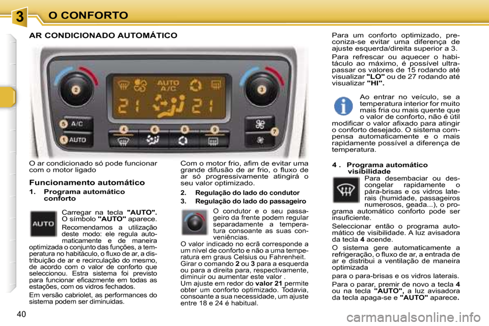 Peugeot 307 CC 2006  Manual do proprietário (in Portuguese) �3�O� �C�O�N�F�O�R�T�O
�4�0
�O� �a�r� �c�o�n�d�i�c�i�o�n�a�d�o� �s�ó� �p�o�d�e� �f�u�n�c�i�o�n�a�r�  
�c�o�m� �o� �m�o�t�o�r� �l�i�g�a�d�o
�F�u�n�c�i�o�n�a�m�e�n�t�o� �a�u�t�o�m�á�t�i�c�o
�1�.�  �P�