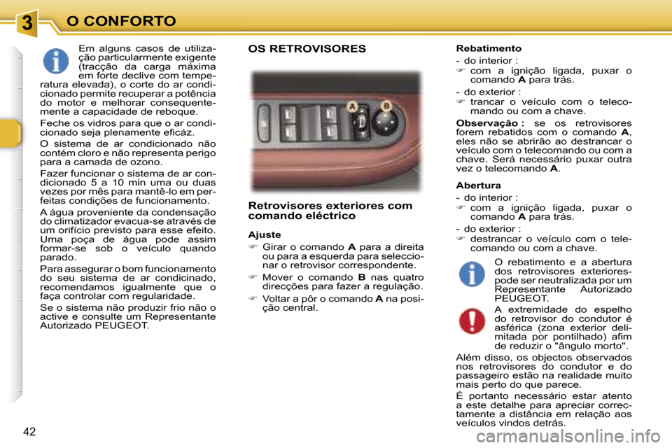 Peugeot 307 CC 2006  Manual do proprietário (in Portuguese) �3�O� �C�O�N�F�O�R�T�O
�4�2
�R�e�t�r�o�v�i�s�o�r�e�s� �e�x�t�e�r�i�o�r�e�s� �c�o�m�  
�c�o�m�a�n�d�o� �e�l�é�c�t�r�i�c�o
�A�j�u�s�t�e 
��  �G�i�r�a�r�  �o�  �c�o�m�a�n�d�o�  �A�  �p�a�r�a�  �a�  �