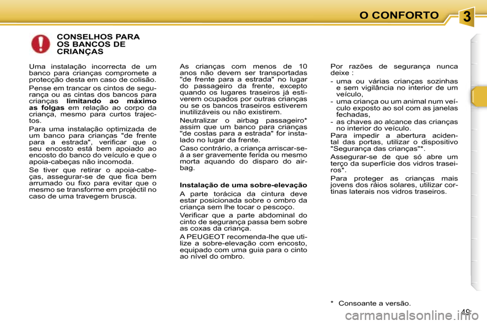 Peugeot 307 CC 2006  Manual do proprietário (in Portuguese) �3�O� �C�O�N�F�O�R�T�O
�4�9
�C�O�N�S�E�L�H�O�S� �P�A�R�A�  
�O�S� �B�A�N�C�O�S� �D�E� 
�C�R�I�A�N�Ç�A�S
�I�n�s�t�a�l�a�ç�ã�o� �d�e� �u�m�a� �s�o�b�r�e�-�e�l�e�v�a�ç�ã�o 
�A�  �p�a�r�t�e�  �t�o�r�