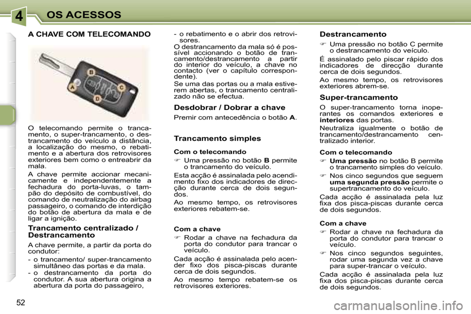 Peugeot 307 CC 2006  Manual do proprietário (in Portuguese) �4�O�S� �A�C�E�S�S�O�S
�5�2
�O�  �t�e�l�e�c�o�m�a�n�d�o�  �p�e�r�m�i�t�e�  �o�  �t�r�a�n�c�a�- 
�m�e�n�t�o�,�  �o�  �s�u�p�e�r�-�t�r�a�n�c�a�m�e�n�t�o�,�  �o�  �d�e�s�-
�t�r�a�n�c�a�m�e�n�t�o�  �d�o� 