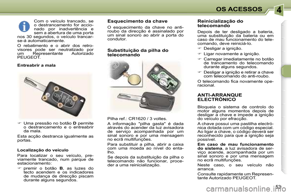 Peugeot 307 CC 2006  Manual do proprietário (in Portuguese) �4�O�S� �A�C�E�S�S�O�S
�5�3
�A�N�T�I�-�A�R�R�A�N�Q�U�E�  
�E�L�E�C�T�R�Ó�N�I�C�O
�B�l�o�q�u�e�i�a�  �o�  �s�i�s�t�e�m�a�  �d�e�  �c�o�n�t�r�o�l�o�  �d�o�  
�m�o�t�o�r�  �a�l�g�u�n�s�  �m�o�m�e�n�t�o�