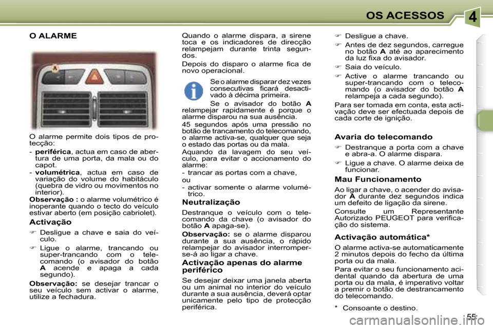 Peugeot 307 CC 2006  Manual do proprietário (in Portuguese) �4�O�S� �A�C�E�S�S�O�S
�5�5
�O�  �a�l�a�r�m�e�  �p�e�r�m�i�t�e�  �d�o�i�s�  �t�i�p�o�s�  �d�e�  �p�r�o�- 
�t�e�c�ç�ã�o�: 
�-� �p�e�r�i�f�é�r�i�c�a �,� �a�c�t�u�a� �e�m� �c�a�s�o� �d�e� �a�b�e�r�-
�
