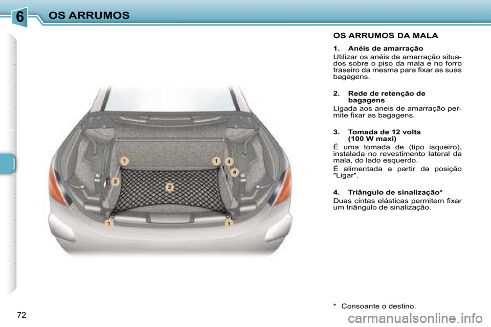 Peugeot 307 CC 2006  Manual do proprietário (in Portuguese) �6�O�S� �A�R�R�U�M�O�S� 
�7�2
�O�S� �A�R�R�U�M�O�S� �D�A� �M�A�L�A
�1�.�  �A�n�é�i�s� �d�e� �a�m�a�r�r�a�ç�ã�o 
�U�t�i�l�i�z�a�r� �o�s� �a�n�é�i�s� �d�e� �a�m�a�r�r�a�ç�ã�o� �s�i�t�u�a�- 
�d�o�s