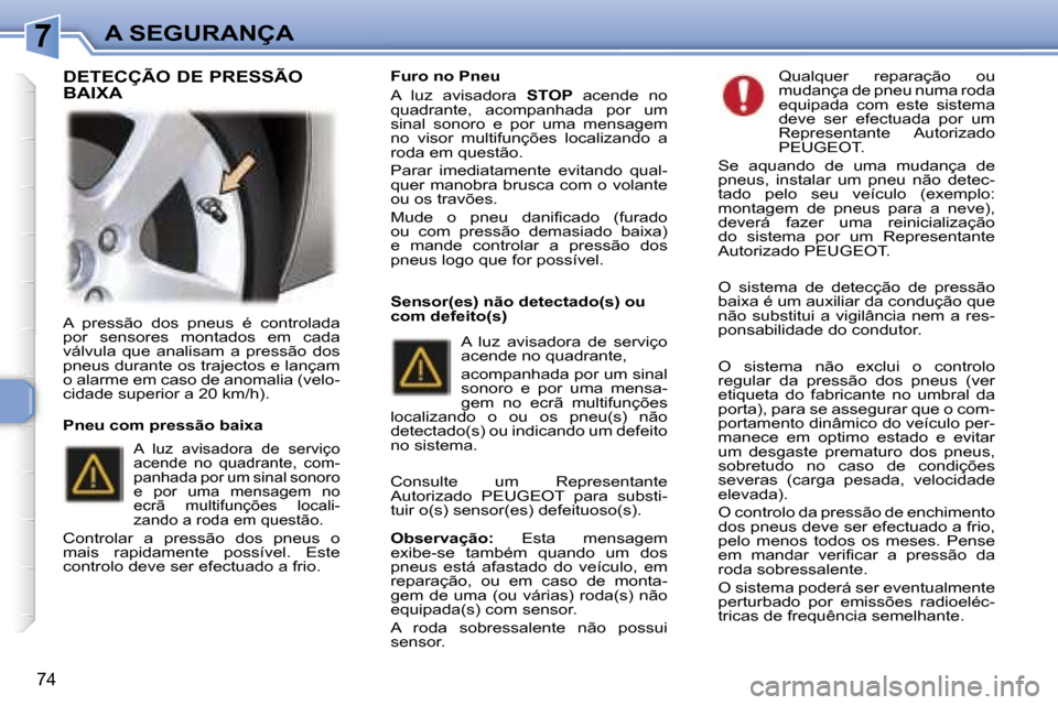 Peugeot 307 CC 2006  Manual do proprietário (in Portuguese) �7�A� �S�E�G�U�R�A�N�Ç�A
�7�4
�A�  �p�r�e�s�s�ã�o�  �d�o�s�  �p�n�e�u�s�  �é�  �c�o�n�t�r�o�l�a�d�a�  
�p�o�r�  �s�e�n�s�o�r�e�s�  �m�o�n�t�a�d�o�s�  �e�m�  �c�a�d�a� 
�v�á�l�v�u�l�a�  �q�u�e�  �a