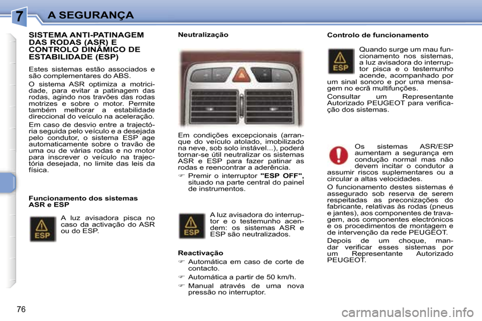 Peugeot 307 CC 2006  Manual do proprietário (in Portuguese) �7�A� �S�E�G�U�R�A�N�Ç�A
�7�6
�S�I�S�T�E�M�A� �A�N�T�I�-�P�A�T�I�N�A�G�E�M�  
�D�A�S� �R�O�D�A�S� �(�A�S�R�)� �E� 
�C�O�N�T�R�O�L�O� �D�I�N�Â�M�I�C�O� �D�E� 
�E�S�T�A�B�I�L�I�D�A�D�E� �(�E�S�P�)� 
�