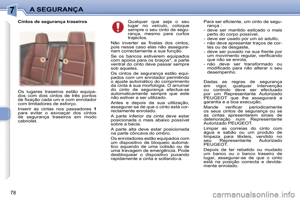 Peugeot 307 CC 2006  Manual do proprietário (in Portuguese) �7�A� �S�E�G�U�R�A�N�Ç�A
�7�8
�Q�u�a�l�q�u�e�r�  �q�u�e�  �s�e�j�a�  �o�  �s�e�u�  
�l�u�g�a�r�  �n�o�  �v�e�í�c�u�l�o�,�  �c�o�l�o�q�u�e� 
�s�e�m�p�r�e� �o� �s�e�u� �c�i�n�t�o� �d�e� �s�e�g�u�-
�r�