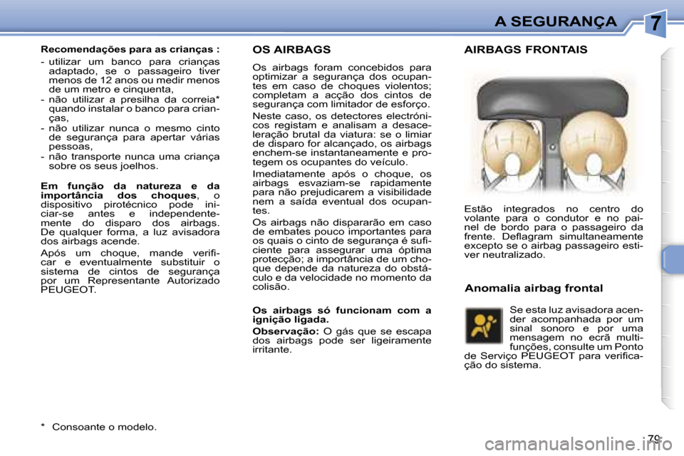 Peugeot 307 CC 2006  Manual do proprietário (in Portuguese) �7�A� �S�E�G�U�R�A�N�Ç�A
�7�9
�O�S� �A�I�R�B�A�G�S
�O�s�  �a�i�r�b�a�g�s�  �f�o�r�a�m�  �c�o�n�c�e�b�i�d�o�s�  �p�a�r�a�  
�o�p�t�i�m�i�z�a�r�  �a�  �s�e�g�u�r�a�n�ç�a�  �d�o�s�  �o�c�u�p�a�n�-
�t�e