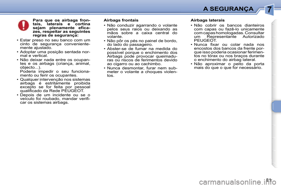 Peugeot 307 CC 2006  Manual do proprietário (in Portuguese) �7�A� �S�E�G�U�R�A�N�Ç�A
�8�1
�P�a�r�a�  �q�u�e�  �o�s�  �a�i�r�b�a�g�s�  �f�r�o�n�- 
�t�a�i�s�,�  �l�a�t�e�r�a�i�s�  �e�  �c�o�r�t�i�n�a� 
�s�e�j�a�m�  �p�l�e�n�a�m�e�n�t�e�  �e�f�i�c�a�-
�z�e�s�,� 