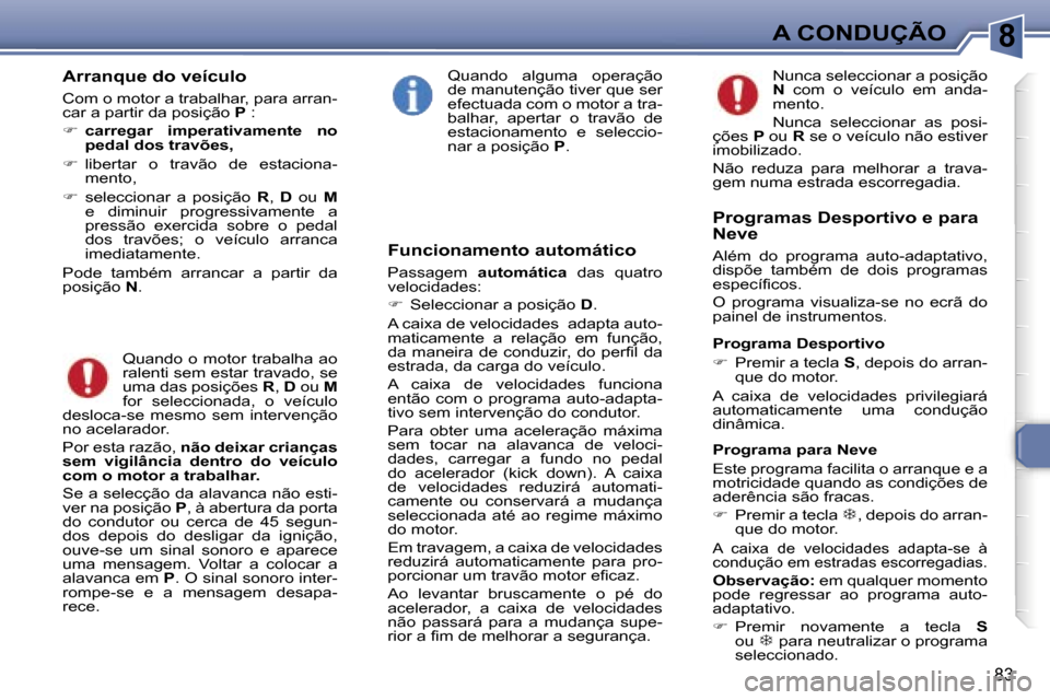 Peugeot 307 CC 2006  Manual do proprietário (in Portuguese) �8�A� �C�O�N�D�U�Ç�Ã�O
�8�3
�A�r�r�a�n�q�u�e� �d�o� �v�e�í�c�u�l�o
�C�o�m� �o� �m�o�t�o�r� �a� �t�r�a�b�a�l�h�a�r�,� �p�a�r�a� �a�r�r�a�n�- 
�c�a�r� �a� �p�a�r�t�i�r� �d�a� �p�o�s�i�ç�ã�o� �P� �: