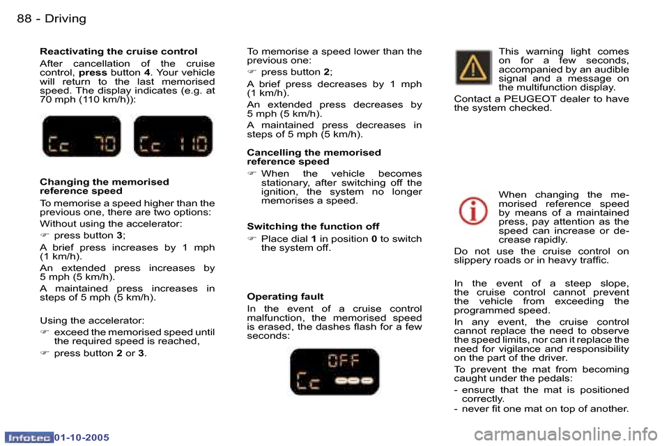 Peugeot 307 CC 2005.5  Owners Manual �D�r�i�v�i�n�g�8�8 �-
�0�1�-�1�0�-�2�0�0�5
�8�9�D�r�i�v�i�n�g�-
�0�1�-�1�0�-�2�0�0�5
�C�a�n�c�e�l�l�i�n�g� �t�h�e� �m�e�m�o�r�i�s�e�d�  
�r�e�f�e�r�e�n�c�e� �s�p�e�e�d 
�F�  �W�h�e�n�  �t�h�e�  �v�e�h