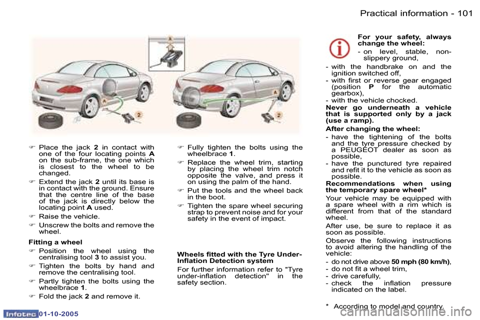 Peugeot 307 CC 2005.5  Owners Manual �P�r�a�c�t�i�c�a�l� �i�n�f�o�r�m�a�t�i�o�n�1�0�0 �-
�0�1�-�1�0�-�2�0�0�5
�1�0�1�P�r�a�c�t�i�c�a�l� �i�n�f�o�r�m�a�t�i�o�n�-
�0�1�-�1�0�-�2�0�0�5
�F�  �P�l�a�c�e�  �t�h�e�  �j�a�c�k�  �2�  �i�n�  �c�o�