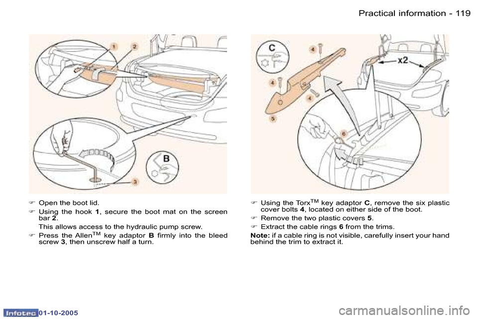 Peugeot 307 CC 2005.5  Owners Manual �P�r�a�c�t�i�c�a�l� �i�n�f�o�r�m�a�t�i�o�n�1�1�8 �-
�0�1�-�1�0�-�2�0�0�5
�1�1�9�P�r�a�c�t�i�c�a�l� �i�n�f�o�r�m�a�t�i�o�n�-
�0�1�-�1�0�-�2�0�0�5
�F�  �O�p�e�n� �t�h�e� �b�o�o�t� �l�i�d�.
�F �  �U�s�i�