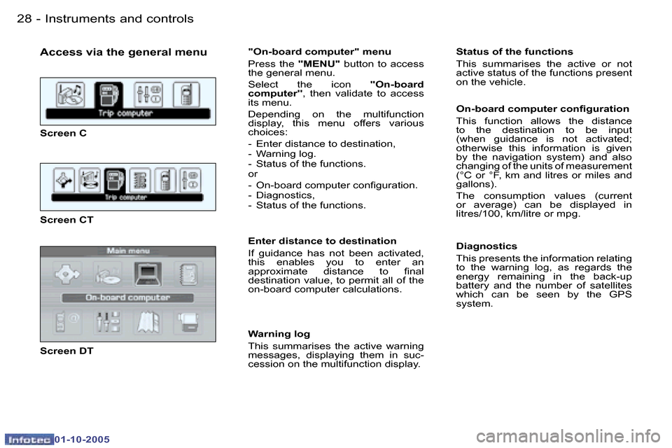 Peugeot 307 CC 2005.5 Owners Guide �I�n�s�t�r�u�m�e�n�t�s� �a�n�d� �c�o�n�t�r�o�l�s�2�8 �-
�0�1�-�1�0�-�2�0�0�5
�A�c�c�e�s�s� �v�i�a� �t�h�e� �g�e�n�e�r�a�l� �m�e�n�u
�S�c�r�e�e�n� �C 
�S�c�r�e�e�n� �C�T 
�S�c�r�e�e�n� �D�T�"�O�n�-�b�o