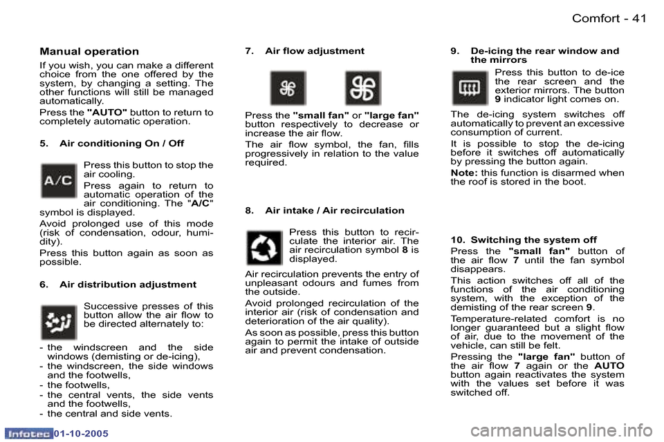 Peugeot 307 CC 2005.5 Service Manual �C�o�m�f�o�r�t�4�0 �-
�0�1�-�1�0�-�2�0�0�5
�4�1�C�o�m�f�o�r�t�-
�0�1�-�1�0�-�2�0�0�5
�M�a�n�u�a�l� �o�p�e�r�a�t�i�o�n
�I�f� �y�o�u� �w�i�s�h�,� �y�o�u� �c�a�n� �m�a�k�e� �a� �d�i�f�f�e�r�e�n�t�  
�c�h