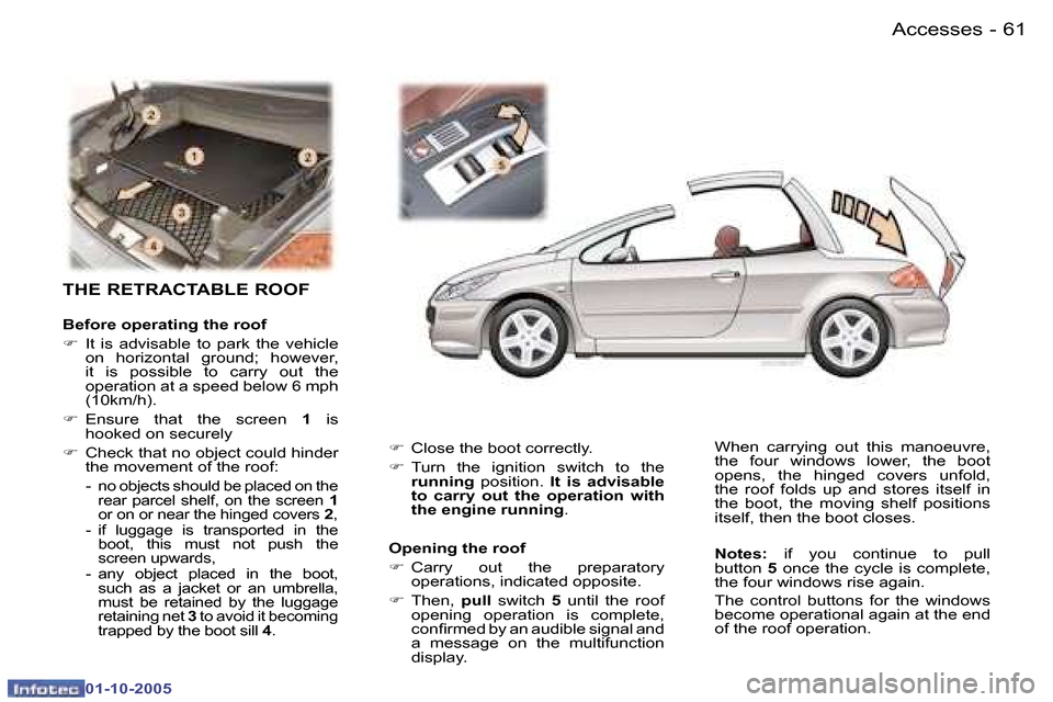 Peugeot 307 CC 2005.5 Repair Manual �A�c�c�e�s�s�e�s�6�0 �-
�0�1�-�1�0�-�2�0�0�5
�6�1�A�c�c�e�s�s�e�s�-
�0�1�-�1�0�-�2�0�0�5
�T�H�E� �R�E�T�R�A�C�T�A�B�L�E� �R�O�O�F
�B�e�f�o�r�e� �o�p�e�r�a�t�i�n�g� �t�h�e� �r�o�o�f 
�F�  �I�t�  �i�s� 