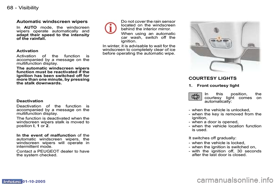 Peugeot 307 CC 2005.5 Manual PDF �V�i�s�i�b�i�l�i�t�y�6�8 �-
�0�1�-�1�0�-�2�0�0�5
�6�9�V�i�s�i�b�i�l�i�t�y�-
�0�1�-�1�0�-�2�0�0�5
�A�u�t�o�m�a�t�i�c� �w�i�n�d�s�c�r�e�e�n� �w�i�p�e�r�s
�I�n� �A�U�T�O �  �m�o�d�e�,�  �t�h�e�  �w�i�n�d