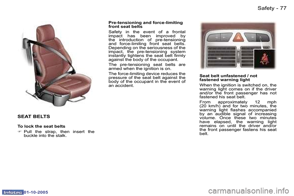 Peugeot 307 CC 2005.5 Manual Online �S�a�f�e�t�y�7�6 �-
�0�1�-�1�0�-�2�0�0�5
�7�7�S�a�f�e�t�y�-
�0�1�-�1�0�-�2�0�0�5
�S�E�A�T� �B�E�L�T�S
�T�o� �l�o�c�k� �t�h�e� �s�e�a�t� �b�e�l�t�s 
�F�  �P�u�l�l�  �t�h�e�  �s�t�r�a�p�,�  �t�h�e�n�  �