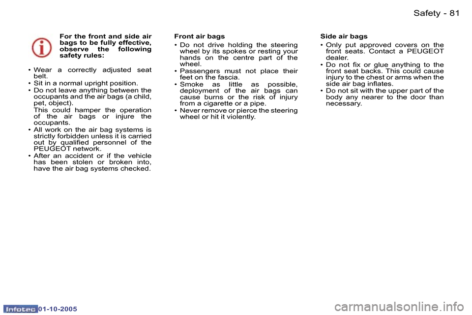 Peugeot 307 CC 2005.5 Owners Manual �S�a�f�e�t�y�8�0 �-
�0�1�-�1�0�-�2�0�0�5
�8�1�S�a�f�e�t�y�-
�0�1�-�1�0�-�2�0�0�5
�F�o�r�  �t�h�e�  �f�r�o�n�t�  �a�n�d�  �s�i�d�e�  �a�i�r�  
�b�a�g�s� �t�o� �b�e� �f�u�l�l�y� �e�f�f�e�c�t�i�v�e�,� 
�