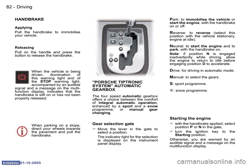 Peugeot 307 CC 2005.5 Owners Manual �D�r�i�v�i�n�g�8�2 �-
�0�1�-�1�0�-�2�0�0�5
�8�3�D�r�i�v�i�n�g�-
�0�1�-�1�0�-�2�0�0�5
�H�A�N�D�B�R�A�K�E
�A�p�p�l�y�i�n�g 
�P�u�l�l�  �t�h�e�  �h�a�n�d�b�r�a�k�e�  �t�o�  �i�m�m�o�b�i�l�i�s�e�  
�y�o�u