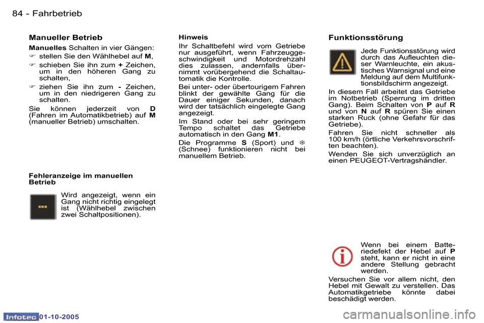 Peugeot 307 CC 2005.5  Betriebsanleitung (in German) �F�a�h�r�b�e�t�r�i�e�b�8�4 �-
�0�1�-�1�0�-�2�0�0�5
�8�5�F�a�h�r�b�e�t�r�i�e�b�-
�0�1�-�1�0�-�2�0�0�5
�M�a�n�u�e�l�l�e�r� �B�e�t�r�i�e�b� 
�M�a�n�u�e�l�l�e�s� �S�c�h�a�l�t�e�n� �i�n� �v�i�e�r� �G�ä�n�