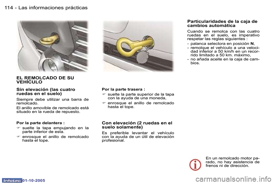 Peugeot 307 CC 2005.5  Manual del propietario (in Spanish) �L�a�s� �i�n�f�o�r�m�a�c�i�o�n�e�s� �p�r�á�c�t�i�c�a�s�1�1�4 �-
�0�1�-�1�0�-�2�0�0�5
�1�1�5�L�a�s� �i�n�f�o�r�m�a�c�i�o�n�e�s� �p�r�á�c�t�i�c�a�s�-
�0�1�-�1�0�-�2�0�0�5
�S�i�n� �e�l�e�v�a�c�i�ó�n� 
