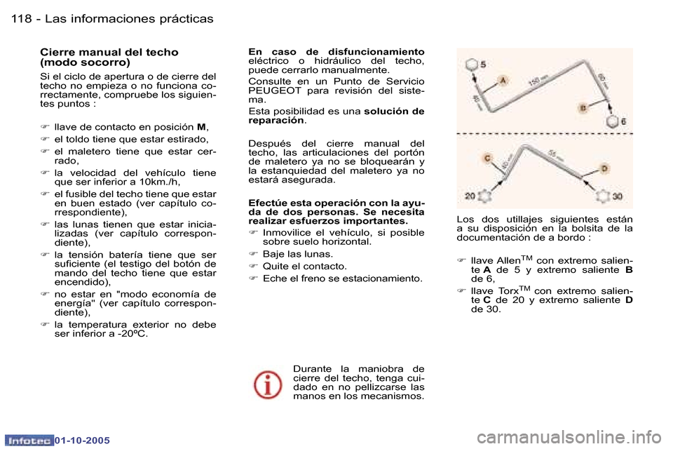 Peugeot 307 CC 2005.5  Manual del propietario (in Spanish) �L�a�s� �i�n�f�o�r�m�a�c�i�o�n�e�s� �p�r�á�c�t�i�c�a�s�1�1�8 �-
�0�1�-�1�0�-�2�0�0�5
�1�1�9�L�a�s� �i�n�f�o�r�m�a�c�i�o�n�e�s� �p�r�á�c�t�i�c�a�s�-
�0�1�-�1�0�-�2�0�0�5
�C�i�e�r�r�e� �m�a�n�u�a�l� �