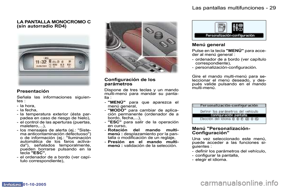 Peugeot 307 CC 2005.5  Manual del propietario (in Spanish) �2�9�L�a�s� �p�a�n�t�a�l�l�a�s� �m�u�l�t�i�f�u�n�c�i�o�n�e�s�-
�0�1�-�1�0�-�2�0�0�5
�L�A� �P�A�N�T�A�L�L�A� �M�O�N�O�C�R�O�M�O� �C�  
�(�s�i�n� �a�u�t�o�r�r�a�d�i�o� �R�D�4�)
�C�o�n�i�g�u�r�a�c�i�ó�n