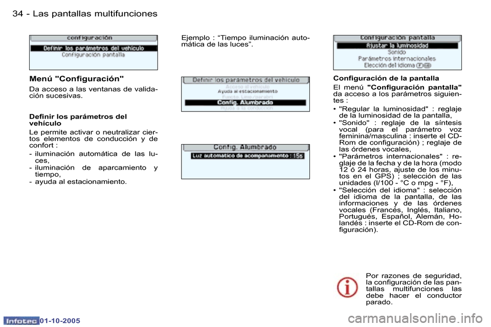 Peugeot 307 CC 2005.5  Manual del propietario (in Spanish) �L�a�s� �p�a�n�t�a�l�l�a�s� �m�u�l�t�i�f�u�n�c�i�o�n�e�s�3�4 �-
�0�1�-�1�0�-�2�0�0�5
�3�5�L�a�s� �p�a�n�t�a�l�l�a�s� �m�u�l�t�i�f�u�n�c�i�o�n�e�s�-
�0�1�-�1�0�-�2�0�0�5
�C�o�n�i�g�u�r�a�c�i�ó�n� �d�e