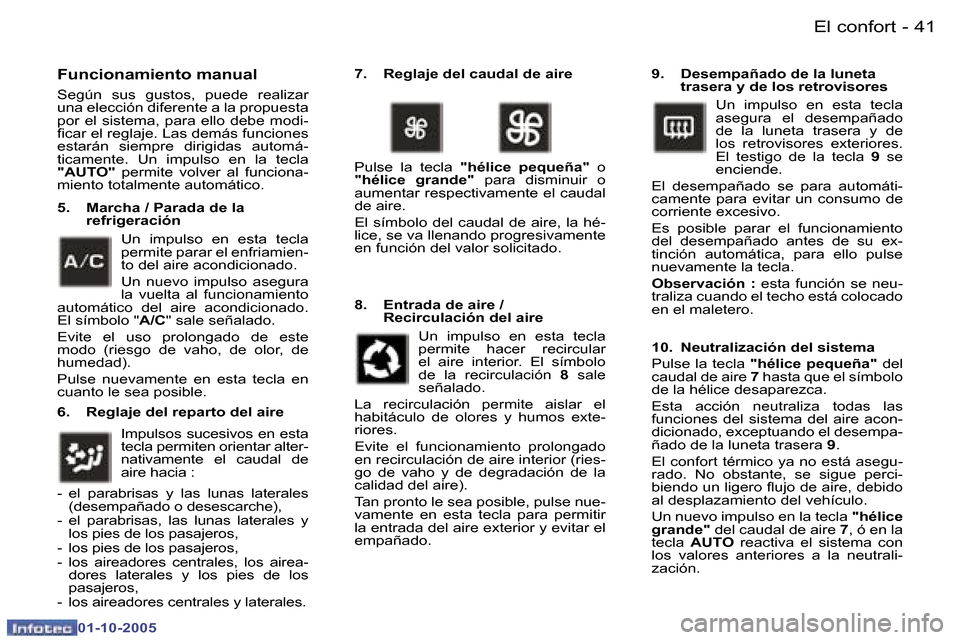 Peugeot 307 CC 2005.5  Manual del propietario (in Spanish) �E�l� �c�o�n�f�o�r�t�4�0 �-
�0�1�-�1�0�-�2�0�0�5
�4�1�E�l� �c�o�n�f�o�r�t�-
�0�1�-�1�0�-�2�0�0�5
�F�u�n�c�i�o�n�a�m�i�e�n�t�o� �m�a�n�u�a�l 
�S�e�g�ú�n�  �s�u�s�  �g�u�s�t�o�s�,�  �p�u�e�d�e�  �r�e�a