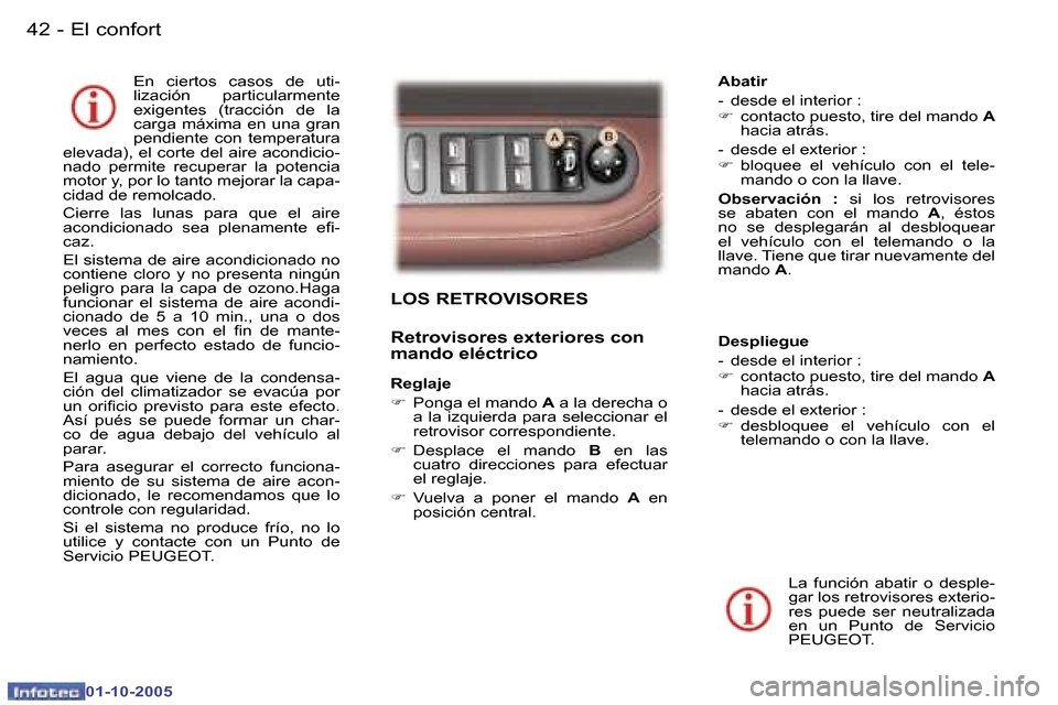 Peugeot 307 CC 2005.5  Manual del propietario (in Spanish) �E�l� �c�o�n�f�o�r�t�4�2 �-
�0�1�-�1�0�-�2�0�0�5
�4�3�E�l� �c�o�n�f�o�r�t�-
�0�1�-�1�0�-�2�0�0�5
�L�O�S� �R�E�T�R�O�V�I�S�O�R�E�S
�R�e�t�r�o�v�i�s�o�r�e�s� �e�x�t�e�r�i�o�r�e�s� �c�o�n�  
�m�a�n�d�o� 