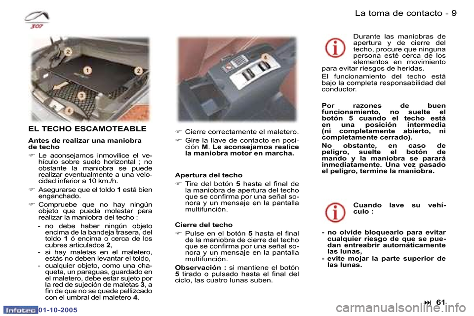 Peugeot 307 CC 2005.5  Manual del propietario (in Spanish) �8 �-�L�a� �t�o�m�a� �d�e� �c�o�n�t�a�c�t�o�9
�-
�L�a� �t�o�m�a� �d�e� �c�o�n�t�a�c�t�o
�E�L� �T�E�C�H�O� �E�S�C�A�M�O�T�E�A�B�L�E
�A�n�t�e�s� �d�e� �r�e�a�l�i�z�a�r� �u�n�a� �m�a�n�i�o�b�r�a�  
�d�e�