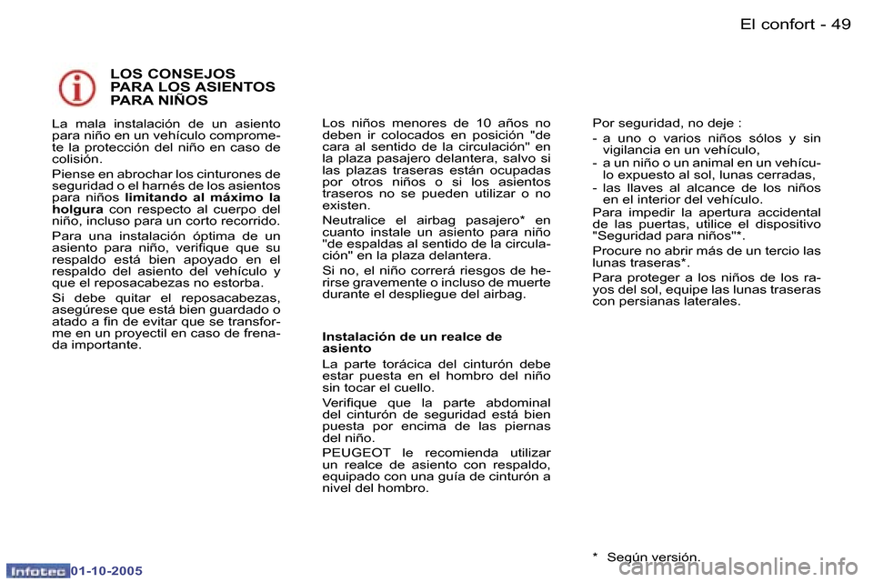 Peugeot 307 CC 2005.5  Manual del propietario (in Spanish) �E�l� �c�o�n�f�o�r�t�4�8 �-
�0�1�-�1�0�-�2�0�0�5
�4�9�E�l� �c�o�n�f�o�r�t�-
�0�1�-�1�0�-�2�0�0�5
�L�O�S� �C�O�N�S�E�J�O�S�  
�P�A�R�A� �L�O�S� �A�S�I�E�N�T�O�S� 
�P�A�R�A� �N�I�Ñ�O�S
�I�n�s�t�a�l�a�c