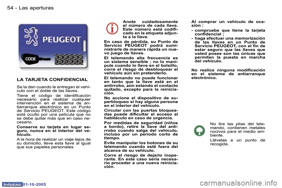Peugeot 307 CC 2005.5  Manual del propietario (in Spanish) �L�a�s� �a�p�e�r�t�u�r�a�s�5�4 �-
�0�1�-�1�0�-�2�0�0�5
�5�5�L�a�s� �a�p�e�r�t�u�r�a�s�-
�0�1�-�1�0�-�2�0�0�5
�A�n�o�t�e�  �c�u�i�d�a�d�o�s�a�m�e�n�t�e�  
�e�l�  �n�ú�m�e�r�o�  �d�e�  �c�a�d�a�  �l�l�