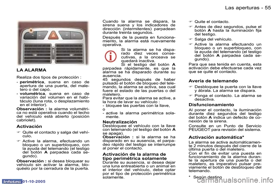Peugeot 307 CC 2005.5  Manual del propietario (in Spanish) �L�a�s� �a�p�e�r�t�u�r�a�s�5�4 �-
�0�1�-�1�0�-�2�0�0�5
�5�5�L�a�s� �a�p�e�r�t�u�r�a�s�-
�0�1�-�1�0�-�2�0�0�5
�L�A� �A�L�A�R�M�A
�R�e�a�l�i�z�a� �d�o�s� �t�i�p�o�s� �d�e� �p�r�o�t�e�c�c�i�ó�n� �: 
�-�