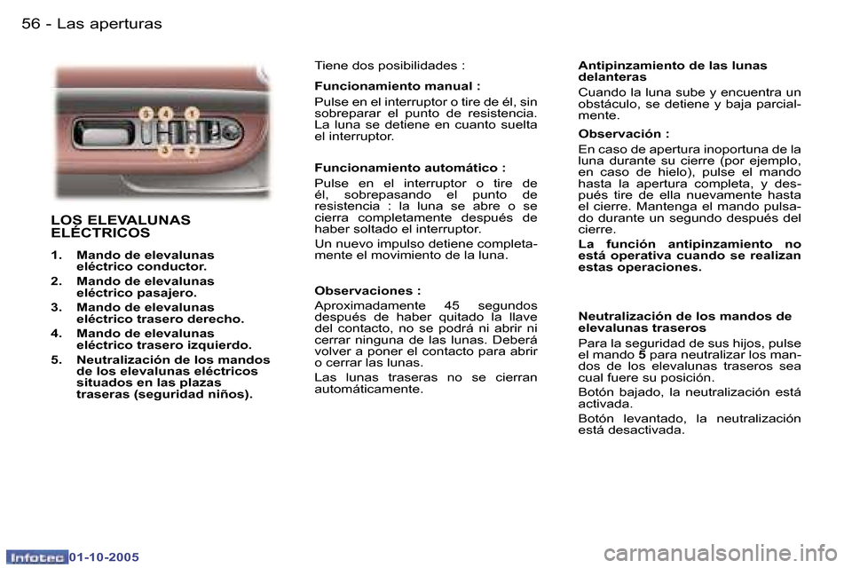 Peugeot 307 CC 2005.5  Manual del propietario (in Spanish) �L�a�s� �a�p�e�r�t�u�r�a�s�5�6 �-
�0�1�-�1�0�-�2�0�0�5
�5�7�L�a�s� �a�p�e�r�t�u�r�a�s�-
�0�1�-�1�0�-�2�0�0�5
�L�O�S� �E�L�E�V�A�L�U�N�A�S�  
�E�L�É�C�T�R�I�C�O�S
�1�.�  �M�a�n�d�o� �d�e� �e�l�e�v�a�l
