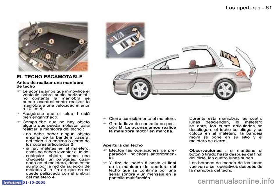 Peugeot 307 CC 2005.5  Manual del propietario (in Spanish) �L�a�s� �a�p�e�r�t�u�r�a�s�6�0 �-
�0�1�-�1�0�-�2�0�0�5
�6�1�L�a�s� �a�p�e�r�t�u�r�a�s�-
�0�1�-�1�0�-�2�0�0�5
�E�L� �T�E�C�H�O� �E�S�C�A�M�O�T�A�B�L�E� 
�A�n�t�e�s� �d�e� �r�e�a�l�i�z�a�r� �u�n�a� �m�a