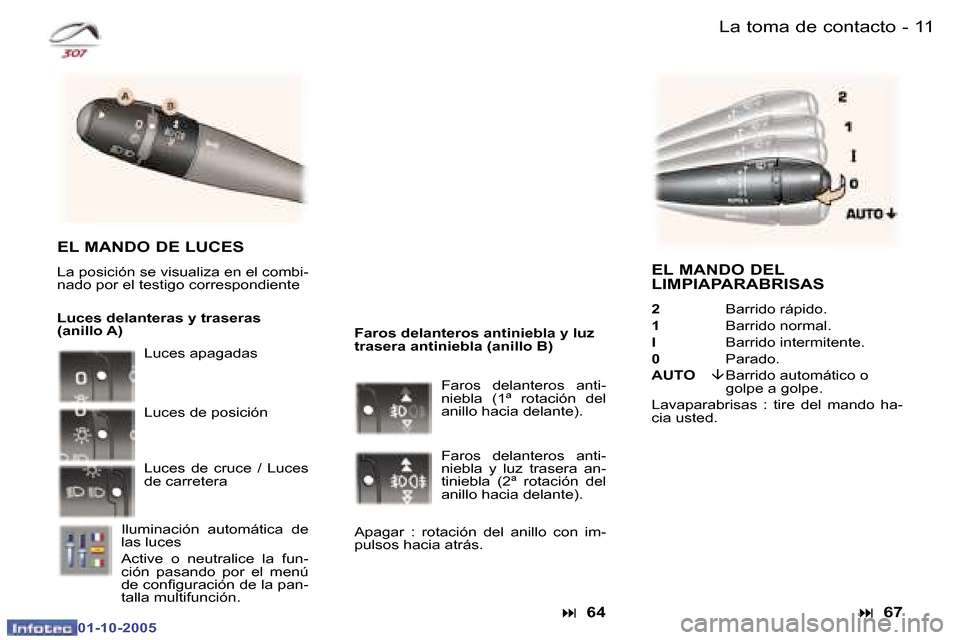 Peugeot 307 CC 2005.5  Manual del propietario (in Spanish) �1�0 �-�L�a� �t�o�m�a� �d�e� �c�o�n�t�a�c�t�o�1�1
�-
�L�a� �t�o�m�a� �d�e� �c�o�n�t�a�c�t�o
�E�L� �M�A�N�D�O� �D�E�L�  
�L�I�M�P�I�A�P�A�R�A�B�R�I�S�A�S
�2
�  �B�a�r�r�i�d�o� �r�á�p�i�d�o�.
�1 �  �B�