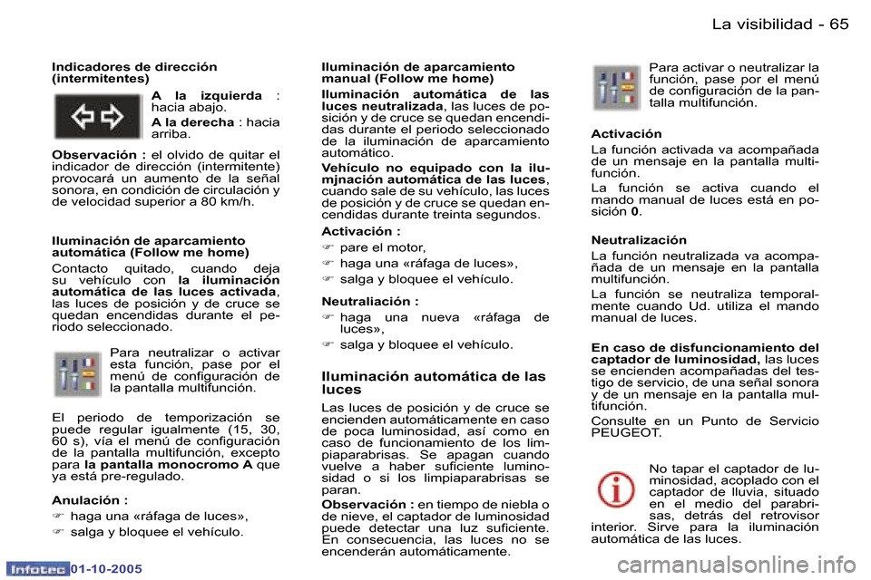 Peugeot 307 CC 2005.5  Manual del propietario (in Spanish) �L�a� �v�i�s�i�b�i�l�i�d�a�d�6�4 �-
�0�1�-�1�0�-�2�0�0�5
�6�5�L�a� �v�i�s�i�b�i�l�i�d�a�d�-
�0�1�-�1�0�-�2�0�0�5
�I�l�u�m�i�n�a�c�i�ó�n� �a�u�t�o�m�á�t�i�c�a� �d�e� �l�a�s�  
�l�u�c�e�s
�L�a�s�  �l�