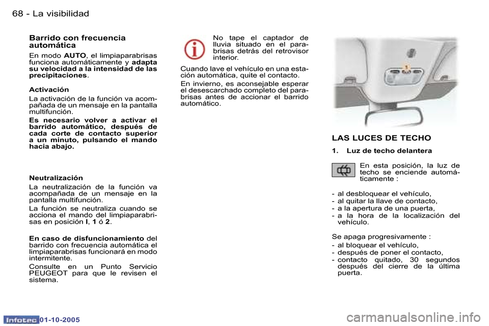Peugeot 307 CC 2005.5  Manual del propietario (in Spanish) �L�a� �v�i�s�i�b�i�l�i�d�a�d�6�8 �-
�0�1�-�1�0�-�2�0�0�5
�6�9�L�a� �v�i�s�i�b�i�l�i�d�a�d�-
�0�1�-�1�0�-�2�0�0�5
�B�a�r�r�i�d�o� �c�o�n� �f�r�e�c�u�e�n�c�i�a�  
�a�u�t�o�m�á�t�i�c�a
�E�n�  �m�o�d�o� 