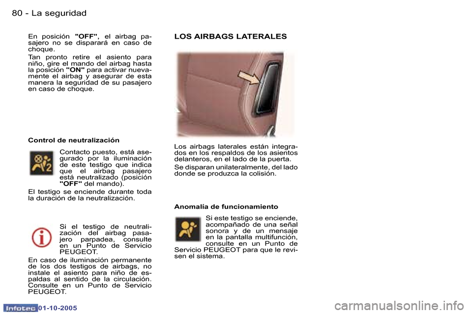 Peugeot 307 CC 2005.5  Manual del propietario (in Spanish) �L�a� �s�e�g�u�r�i�d�a�d�8�0 �-
�0�1�-�1�0�-�2�0�0�5
�8�1�L�a� �s�e�g�u�r�i�d�a�d�-
�0�1�-�1�0�-�2�0�0�5
�E�n�  �p�o�s�i�c�i�ó�n� �"�O�F�F�" �,� �e�l�  �a�i�r�b�a�g�  �p�a�-
�s�a�j�e�r�o�  �n�o�  �s�