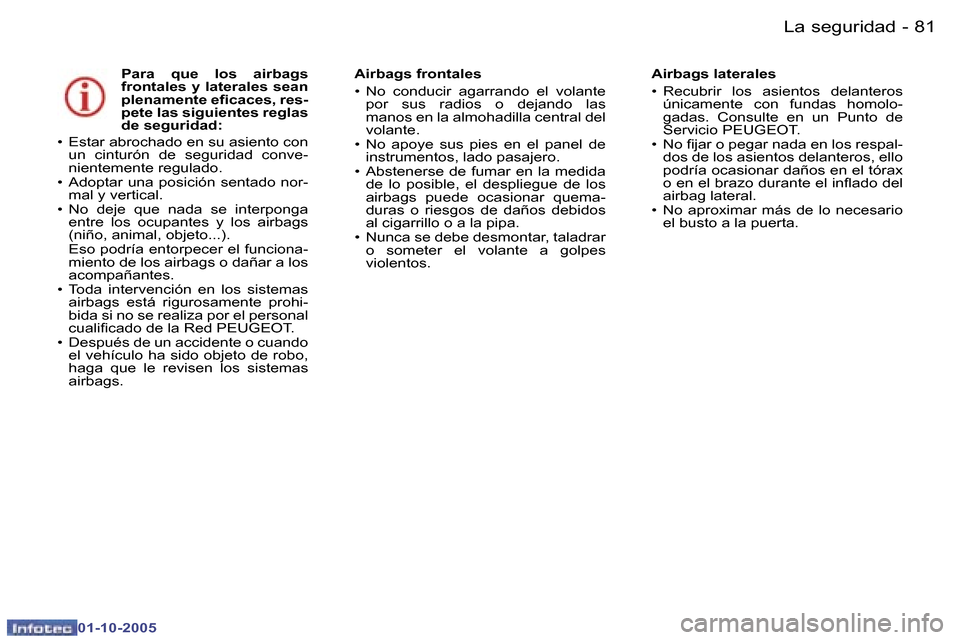 Peugeot 307 CC 2005.5  Manual del propietario (in Spanish) �L�a� �s�e�g�u�r�i�d�a�d�8�0 �-
�0�1�-�1�0�-�2�0�0�5
�8�1�L�a� �s�e�g�u�r�i�d�a�d�-
�0�1�-�1�0�-�2�0�0�5
�P�a�r�a�  �q�u�e�  �l�o�s�  �a�i�r�b�a�g�s�  
�f�r�o�n�t�a�l�e�s� �y� �l�a�t�e�r�a�l�e�s� �s�e