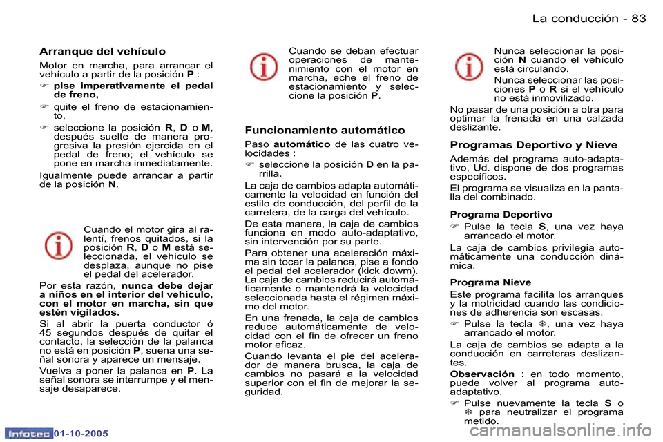 Peugeot 307 CC 2005.5  Manual del propietario (in Spanish) �L�a� �c�o�n�d�u�c�c�i�ó�n�8�2 �-
�0�1�-�1�0�-�2�0�0�5
�8�3�L�a� �c�o�n�d�u�c�c�i�ó�n�-
�0�1�-�1�0�-�2�0�0�5
�A�r�r�a�n�q�u�e� �d�e�l� �v�e�h�í�c�u�l�o
�M�o�t�o�r�  �e�n�  �m�a�r�c�h�a�,�  �p�a�r�a