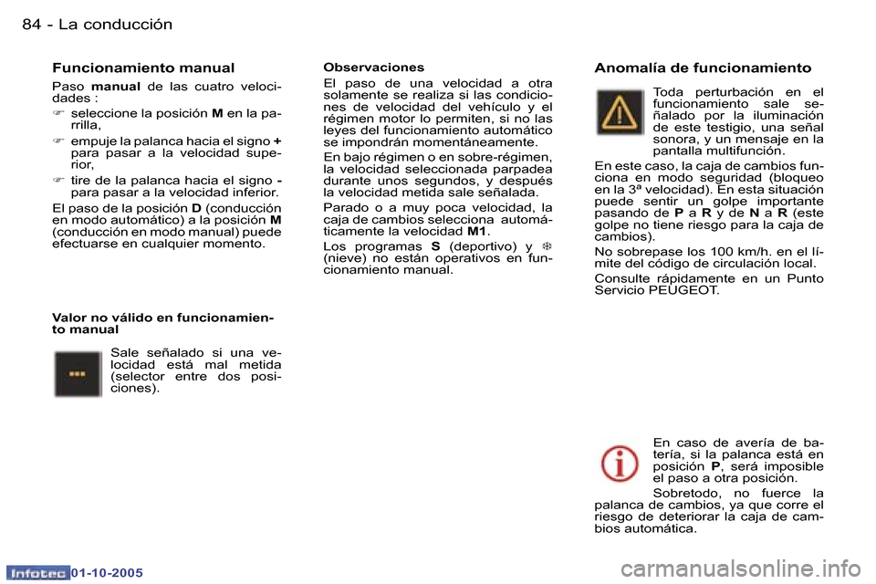 Peugeot 307 CC 2005.5  Manual del propietario (in Spanish) �L�a� �c�o�n�d�u�c�c�i�ó�n�8�4 �-
�0�1�-�1�0�-�2�0�0�5
�8�5�L�a� �c�o�n�d�u�c�c�i�ó�n�-
�0�1�-�1�0�-�2�0�0�5
�F�u�n�c�i�o�n�a�m�i�e�n�t�o� �m�a�n�u�a�l
�P�a�s�o� �m�a�n�u�a�l�  �d�e�  �l�a�s�  �c�u�