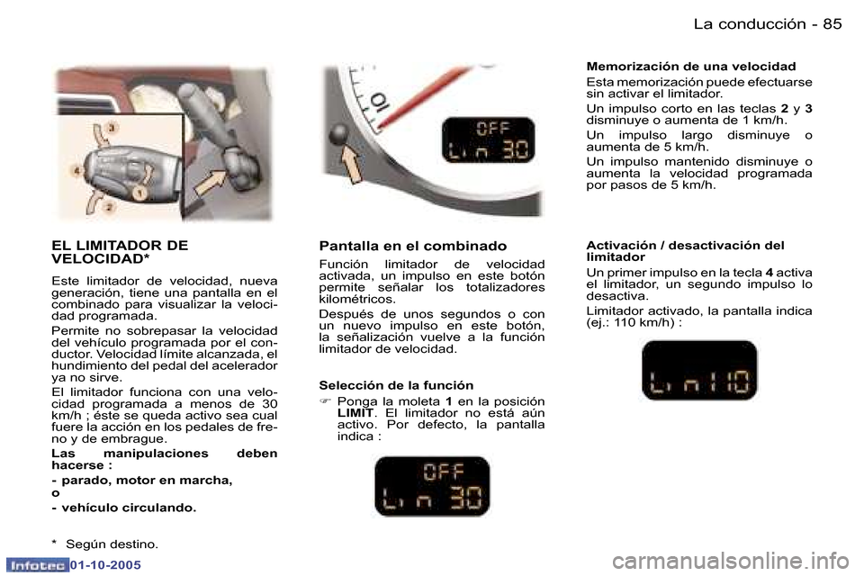 Peugeot 307 CC 2005.5  Manual del propietario (in Spanish) �L�a� �c�o�n�d�u�c�c�i�ó�n�8�4 �-
�0�1�-�1�0�-�2�0�0�5
�8�5�L�a� �c�o�n�d�u�c�c�i�ó�n�-
�0�1�-�1�0�-�2�0�0�5
�E�L� �L�I�M�I�T�A�D�O�R� �D�E�  
�V�E�L�O�C�I�D�A�D�*
�E�s�t�e�  �l�i�m�i�t�a�d�o�r�  �d