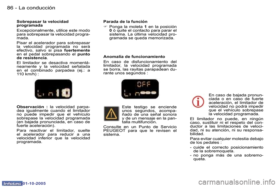 Peugeot 307 CC 2005.5  Manual del propietario (in Spanish) �L�a� �c�o�n�d�u�c�c�i�ó�n�8�6 �-
�0�1�-�1�0�-�2�0�0�5
�8�7�L�a� �c�o�n�d�u�c�c�i�ó�n�-
�0�1�-�1�0�-�2�0�0�5
�O�b�s�e�r�v�a�c�i�ó�n�  �:� �l�a�  �v�e�l�o�c�i�d�a�d�  �p�a�r�p�a�-
�d�e�a�  �i�g�u�a�
