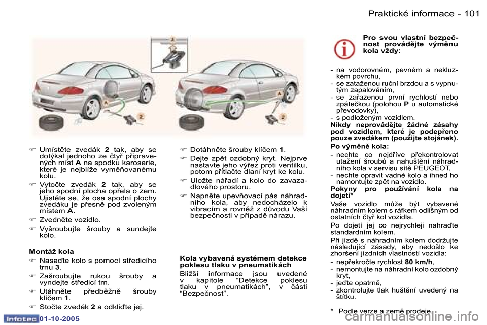 Peugeot 307 CC 2005.5  Návod k obsluze (in Czech) �P�r�a�k�t�i�c�k�é� �i�n�f�o�r�m�a�c�e�1�0�0 �-
�0�1�-�1�0�-�2�0�0�5
�1�0�1�P�r�a�k�t�i�c�k�é� �i�n�f�o�r�m�a�c�e�-
�0�1�-�1�0�-�2�0�0�5
�F�  �U�m�í�s�t)�t�e�  �z�v�e�d�á�k�  �2�  �t�a�k�,�  �a�b