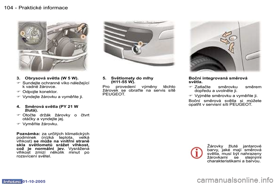 Peugeot 307 CC 2005.5  Návod k obsluze (in Czech) �P�r�a�k�t�i�c�k�é� �i�n�f�o�r�m�a�c�e�1�0�4 �-
�0�1�-�1�0�-�2�0�0�5
�1�0�5�P�r�a�k�t�i�c�k�é� �i�n�f�o�r�m�a�c�e�-
�0�1�-�1�0�-�2�0�0�5
�B�o�č�n�í� �i�n�t�e�g�r�o�v�a�n�á� �s�m)�r�o�v�á�  
�s�
