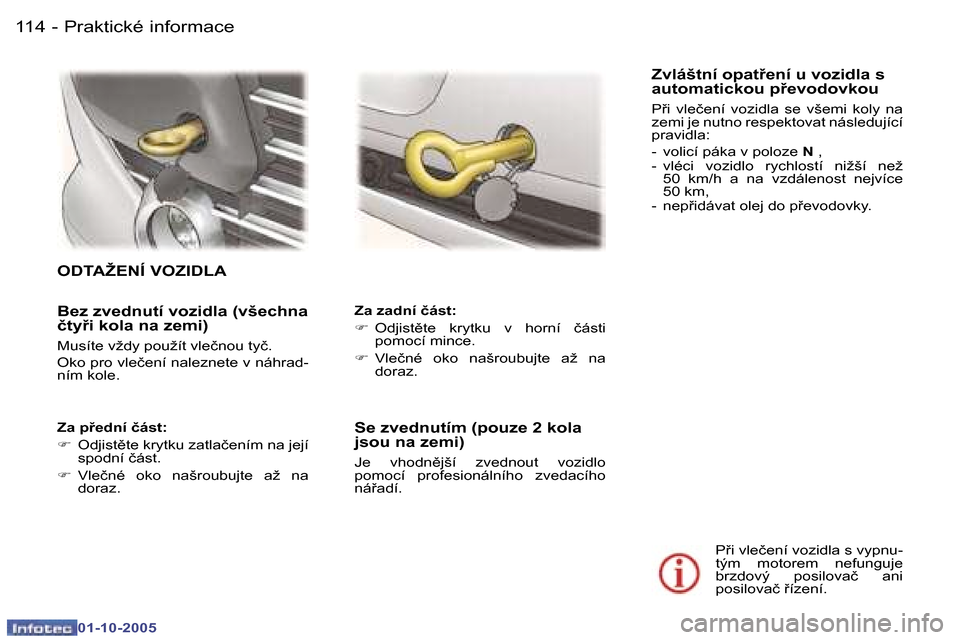 Peugeot 307 CC 2005.5  Návod k obsluze (in Czech) �P�r�a�k�t�i�c�k�é� �i�n�f�o�r�m�a�c�e�1�1�4 �-
�0�1�-�1�0�-�2�0�0�5
�1�1�5�P�r�a�k�t�i�c�k�é� �i�n�f�o�r�m�a�c�e�-
�0�1�-�1�0�-�2�0�0�5
�B�e�z� �z�v�e�d�n�u�t�í� �v�o�z�i�d�l�a� �(�v�š�e�c�h�n�a�